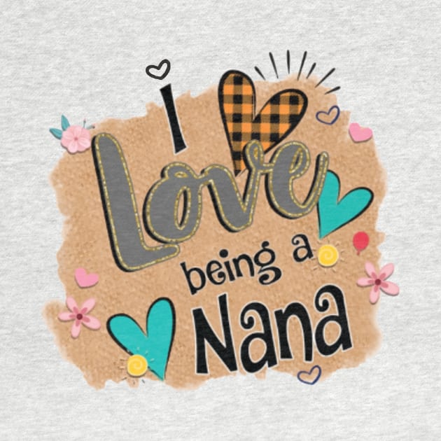 Womens I Love Being A Nana Heart Mother's Day Gift by BestFamilyTee